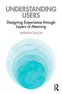 Understanding Users: Designing Experience through Layers of Meaning