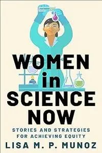 Women in Science Now: Stories and Strategies for Achieving Equity