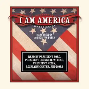 «I Am America» by Mary Sheldon,Bob Van Dusen