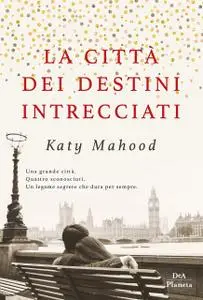 Katy Mahood - La città dei destini intrecciati