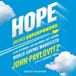 «Hope and Other Superpowers: A Life-Affirming, Love-Defending, Butt-Kicking, World-Saving Manifesto» by John Pavlovitz