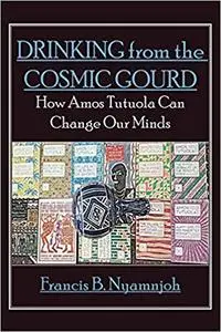 Drinking from the Cosmic Gourd: How Amos Tutuola Can Change Our Minds