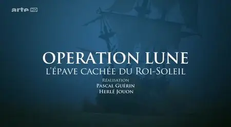 (Arte) Opération Lune - L'épave cachée du Roi-Soleil (2013)