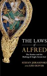 The Laws of Alfred: The Domboc and the Making of Anglo-Saxon Law (Studies in Legal History)