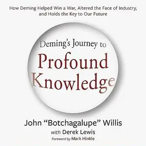 Deming's Journey to Profound Knowledge: How Deming Helped Win a War, Altered the Face of Industry and Holds the Key [Audiobook]