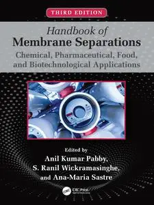 Handbook of Membrane Separations: Chemical, Pharmaceutical, Food, and Biotechnological Applications, 3rd Edition
