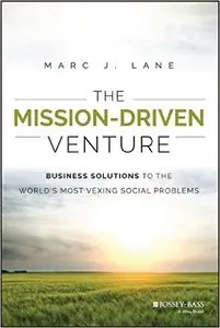 The Mission-Driven Venture: Business Solutions to the World's Most Vexing Social Problems