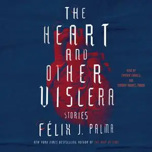 «The Heart and Other Viscera: Stories» by Félix J. Palma