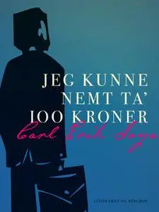 «Jeg kunne nemt ta 100 kroner» by Carl Erik Soya
