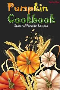 Pumpkin Cookbook: Seasonal Pumpkin Recipes