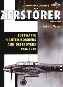 Zerstorer Volume One: Luftwaffe Fighter-Bombers and Destroyers 1936-1940 (Luftwaffe Colours) (Repost)