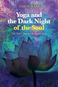 Yoga and the Dark Night of the Soul: The Soul's Journey to Sacred Love