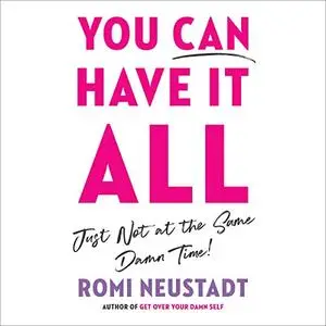 You Can Have It All, Just Not at the Same Damn Time [Audiobook]