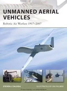 Unmanned Aerial Vehicles: Robotic Air Warfare 1917-2007 (Osprey New Vanguard 144) (repost)