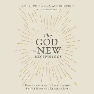 «The God of New Beginnings» by Matt Roberts,Rob Cowles