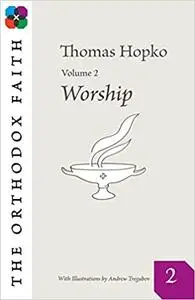 The Orthodox Faith Volume 2: Worship