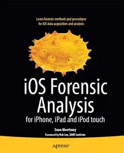 iOS Forensic Analysis: for iPhone, iPad and iPod Touch