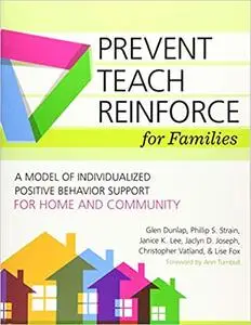 Prevent-Teach-Reinforce for Families: A Model of Individualized Positive Behavior Support for Home and Community