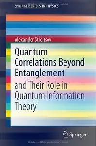 Quantum Correlations Beyond Entanglement: and Their Role in Quantum Information Theory (repost)