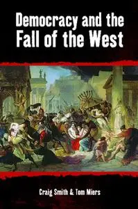 «Democracy and the Fall of the West» by Craig Smith