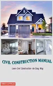 CIVIL CONSTRUCTION MANUAL: Learn Civil Construction The Easy Way