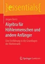 Algebra für Höhlenmenschen und andere Anfänger: Eine Einführung in die Grundlagen der Mathematik (Repost)