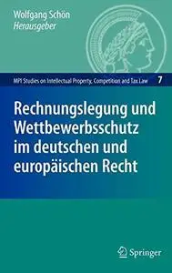 Rechnungslegung und Wettbewerbsschutz im deutschen und europäischen Recht