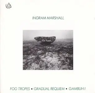 Ingram Marshall - Fog Tropes; Gradual Requiem; Gambuh I (1994)