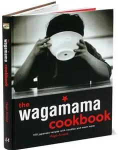 The Wagamama Cookbook: 100 Japanese Recipes with Noodles and Much More
