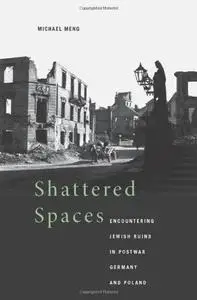 Shattered Spaces: Encountering Jewish Ruins in Postwar Germany and Poland (Repost)