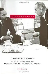 Judgment Days: Lyndon Baines Johnson, Martin Luther King Jr., and the Laws That Changed America