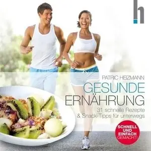 Patric Heizmann - Gesunde Ernährung schnell und einfach gemacht