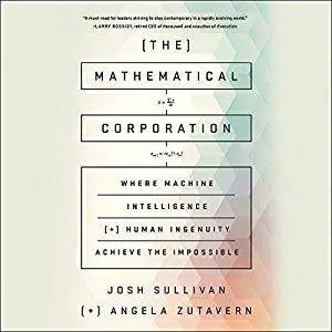 The Mathematical Corporation: Where Machine Intelligence and Human Ingenuity Achieve the Impossible (Audiobook)