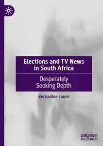 Elections and TV News in South Africa: Desperately Seeking Depth