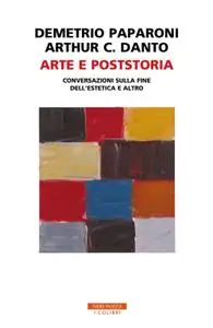 Demetrio Paparoni, Arthur C. Danto - Arte e poststoria