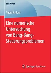 Eine numerische Untersuchung von Bang-Bang-Steuerungsproblemen (BestMasters) (Repost)