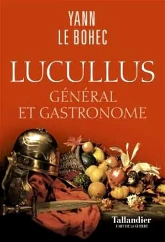 Yann Le Bohec, "Lucullus : Général et gastronome"
