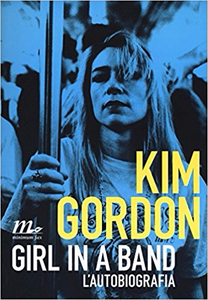 Girl in a band. L'autobiografia - Kim Gordon