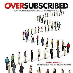 Oversubscribed: How to Get People Lining Up to Do Business with You [Audiobook]