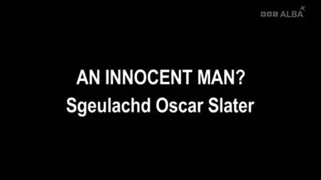 BBC - An Innocent Man: Sgeulachd Oscar Slater (2012)