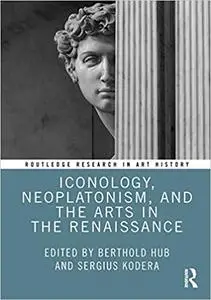 Iconology, Neoplatonism, and the Arts in the Renaissance