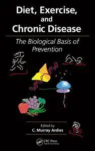 Diet, Exercise, and Chronic Disease: The Biological Basis of Prevention (Repost)