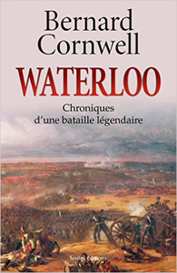 Waterloo: Chroniques d'une bataille légendaire - Bernard Cornwell