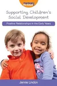 Supporting Children's Social Development: Positive Relationships in the Early Years