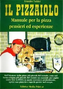 Il pizzaiolo - Manuale per la Pizza pensieri ed esperienze di Evandro Taddei