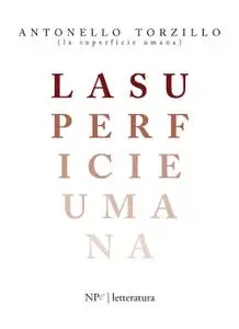 Antonello Torzillo - La superficie umana