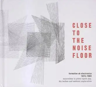 VA - Close To The Noise Floor (Formative UK Electronica 1975-1984) (2016)