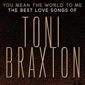 Toni Braxton - You Mean the World to Me: The Best Love Songs of Toni Braxton (2020)