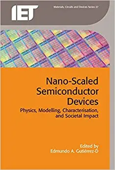 Nano-Scaled Semiconductor Devices: Physics, modelling, characterisation, and societal impact