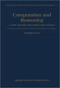 Computation and Reasoning: A Type Theory for Computer Science by Zhaohui Luo